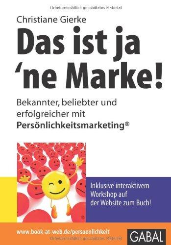 Das ist ja 'ne Marke!: Bekannter, beliebter und erfolgreicher mit Persönlichkeitsmarketing®