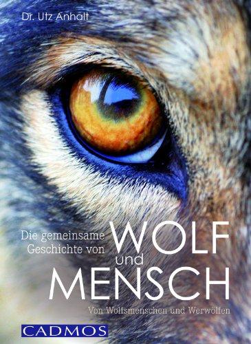 Die gemeinsame Geschichte von Wolf und Mensch: Von Wolfsmenschen und Werwölfen