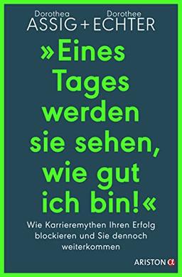 „Eines Tages werden sie sehen, wie gut ich bin!“: Wie Karrieremythen Ihren Erfolg blockieren und Sie dennoch weiterkommen