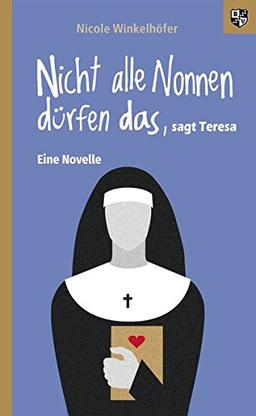 Nicht alle Nonnen dürfen das, sagt Teresa: Eine Novelle