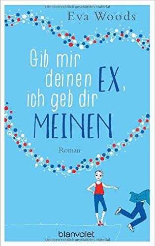 Gib mir deinen Ex, ich geb dir meinen: Roman