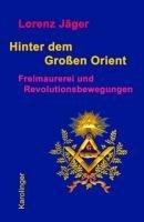 Hinter dem großen Orient: Freimaurerei und Revolutionsbewegungen