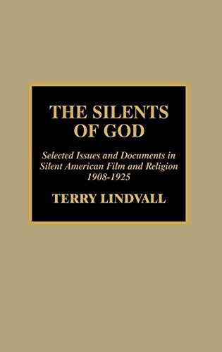 The Silents of God: Selected Issues and Documents in Silent American Film and Religion, 1908-1925