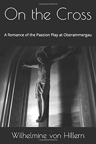 On the Cross: A Romance of the Passion Play at Oberammergau