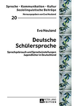 Deutsche Schülersprache: Sprachgebrauch und Spracheinstellungen Jugendlicher in Deutschland (Sprache - Kommunikation - Kultur)