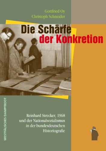 Die Schärfe der Konkretion: Reinhard Strecker, 1968 und der Nationalsozialismus in der deutschen Historiografie