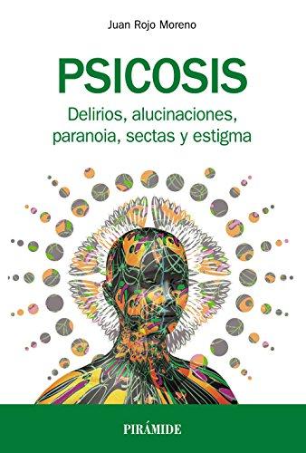 Psicosis : delirios, alucinaciones, paranoia, sectas y estigma (Manuales prácticos)