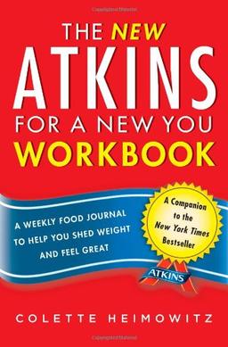 The New Atkins for a New You Workbook: A Weekly Food Journal to Help You Shed Weight and Feel Great