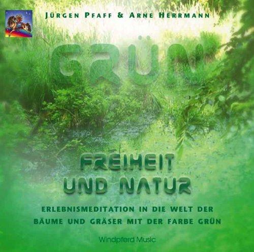 Grün. Freiheit und Natur. CD: Erlebnismeditation in der Welt der Bäume und Gräser mit der Farbe Grün