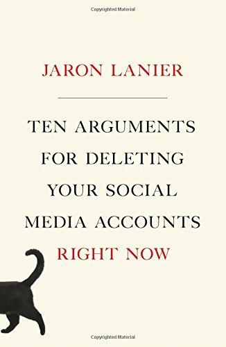 Ten Arguments for Deleting Your Social Media Accounts Right Now (International Edition)