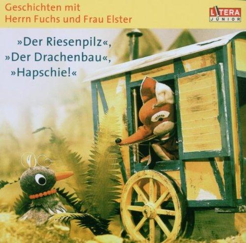 Geschichten mit Herrn Fuchs und Frau Elster. Der Riesenpilz. Der Drachenbau. Hapschie!