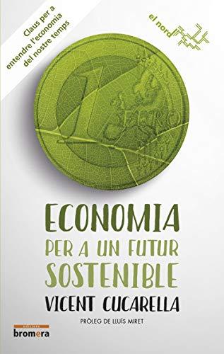 Economia per a un futur sostenible : Claus per a entendre l'economia del nostre temps (El Nord, Band 12)