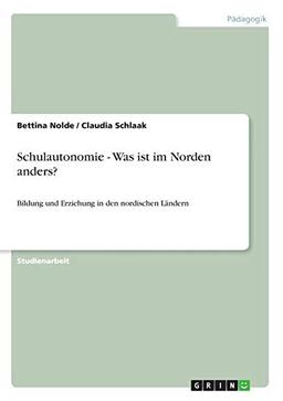 Schulautonomie - Was ist im Norden anders?: Bildung und Erziehung in den nordischen Ländern