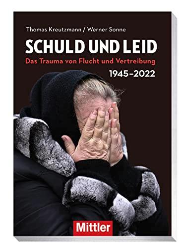 Schuld und Leid: 1945/2022- Das Trauma von Flucht und Vertreibung