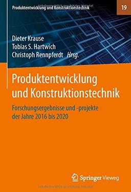 Produktentwicklung und Konstruktionstechnik: Forschungsergebnisse und -projekte der Jahre 2016 bis 2020 (Produktentwicklung und Konstruktionstechnik, 19, Band 19)