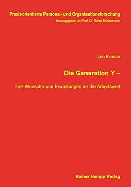 Die Generation Y -: ihre Wünsche und Erwartungen an die Arbeitswelt (Praxisorientierte Personal- und Organisationsforschung)