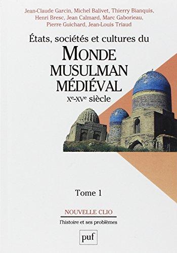 Etats, sociétés et cultures du monde musulman médiéval, Xe-XVe siècle. Vol. 1. L'évolution politique et sociale