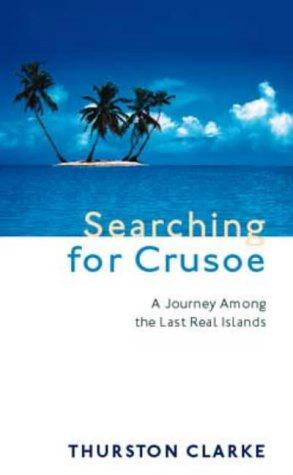 Searching For Crusoe: A Journey Among the Last Real Islands