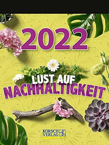 Lust auf Nachhaltigkeit 2022: Tages-Abreisskalender mit einem neuen Spruch für jeden Tag. I Aufstellbar I 12 x 16 cm