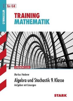 Training Mathematik Mittelstufe / Algebra und Stochastik 9. Klasse für G8: Aufgaben mit Lösungen, Grundwissen