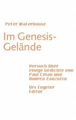 Im Genesis-Gelände: Versuch über einige Gedichte von Paul Celan und Andrea Zanzotto