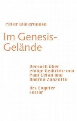 Im Genesis-Gelände: Versuch über einige Gedichte von Paul Celan und Andrea Zanzotto