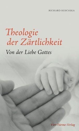 Theologie der Zärtlichkeit: Von der Liebe Gottes