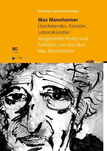 Max Mannheimer - Überlebender, Künstler, Lebenskünstler: Ausgewählte Reden und Schriften von und über Max Mannheimer