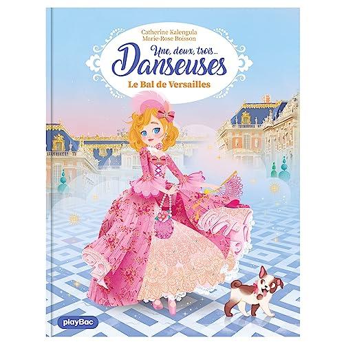 Une, deux, trois... Danseuses. Vol. 13. Le bal de Versailles