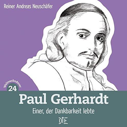 Paul Gerhardt: Einer, der Dankbarkeit lebte (Weltveränderer)