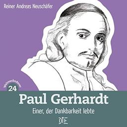 Paul Gerhardt: Einer, der Dankbarkeit lebte (Weltveränderer)