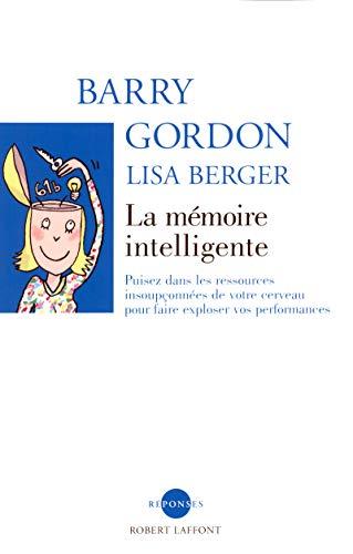 La mémoire intelligente : puisez dans les ressources insoupçonnées de votre cerveau pour faire exploser vos performances