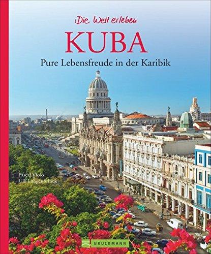 Kuba Bildband: Pure Lebensfreude in der Karibik. Die Welt erleben - Faszinierende Bilder und Reiseführer-Infos in einem inkl. Tipps zu Havanna und Trinidad für Ihre Kuba Reise