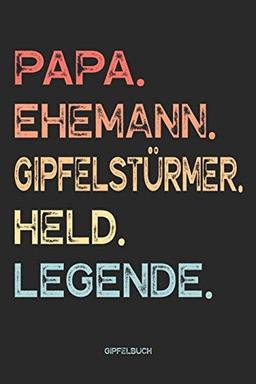 Papa. Ehemann. Gipfelstürmer. Held. Legende. Gipfelbuch: Wandertagebuch zum Eintragen für Väter und Wanderer als lustiges Geschenk zum Wandern, ... zum Vatertag oder zum Geburtstag.