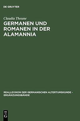 Germanen und Romanen in der Alamannia: Strukturveränderungen aufgrund der archäologischen Quellen vom 3. bis zum 7. Jahrhundert (Ergänzungsbände zum ... der Germanischen Altertumskunde, 45, Band 45)