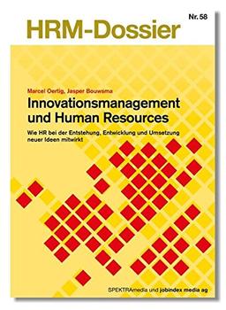 Innovationsmanagement und Human Resources: Wie HR bei der Entstehung, Entwicklung und Umsetzung neuer Ideen mitwirkt (HRM-Dossier)