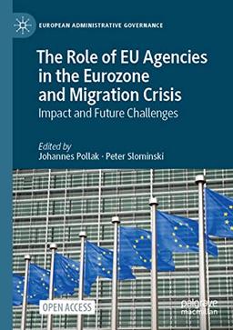 The Role of EU Agencies in the Eurozone and Migration Crisis: Impact and Future Challenges (European Administrative Governance)