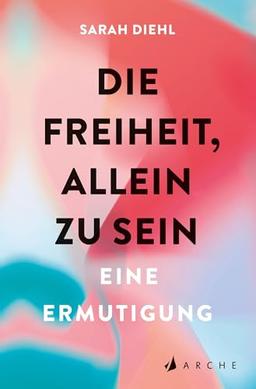 Die Freiheit, allein zu sein: Eine Ermutigung