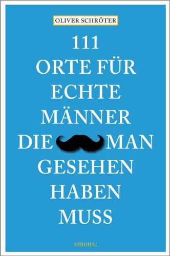 111 Orte für echte Männer, die man gesehen haben muss