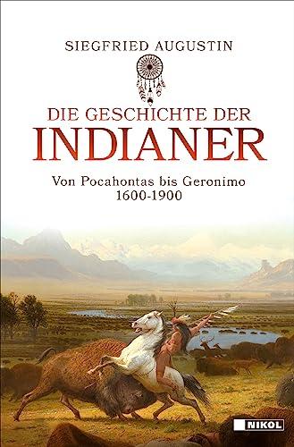 Die Geschichte der Indianer: Von Pocahontas bis Geronimo 1600-1900