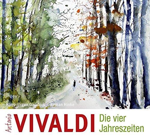 Antonio Vivaldi - Die vier Jahreszeiten: Eine Geschichte zu Vivaldis Meisterwerken