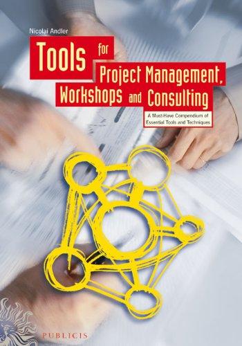 Tools for Project Management, Workshops and Consulting: A Must-Have Compendium of Essential Tools and Techniques