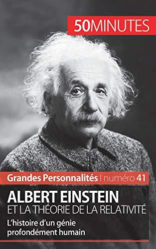 Albert Einstein et la théorie de la relativité : L’histoire d’un génie profondément humain