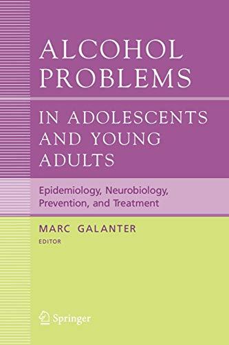 Alcohol Problems in Adolescents and Young Adults: Epidemiology. Neurobiology. Prevention. and Treatment (Recent Developments in Alcoholism, 17, Band 17)