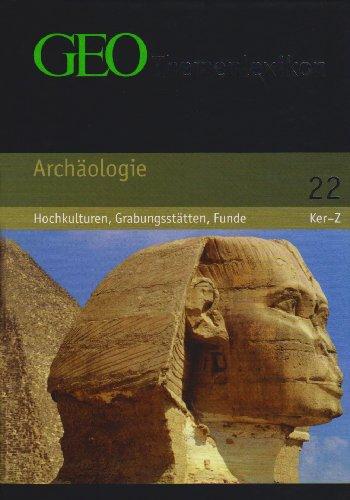 GEO Themenlexikon 22 Archäologie: Hochkulturen, Grabungsstätten, Meisterwerke: BD 22