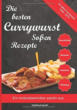 Die besten Currywurst Soßen Rezepte: 70 Jahre Currywurst (1949-2019) - Ein Imbissbetreiber packt aus