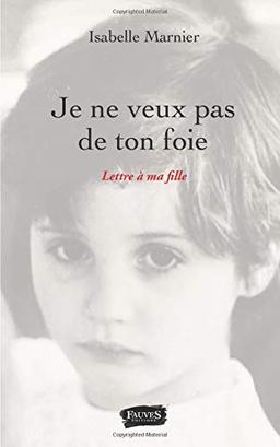 Je ne veux pas de ton foie : lettre à ma fille