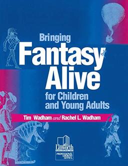 Bringing Fantasy Alive for Children and Young Adults (Professional Growth Series)