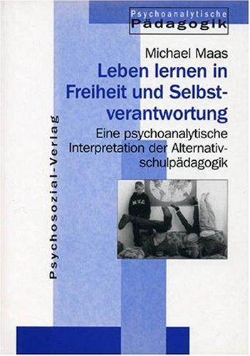 Jahrbuch für Psychoanalytische Pädagogik: Leben lernen in Freiheit und Selbstverantwortung. Eine psychoanalytische Interpretation der Alternativschulpädagogik