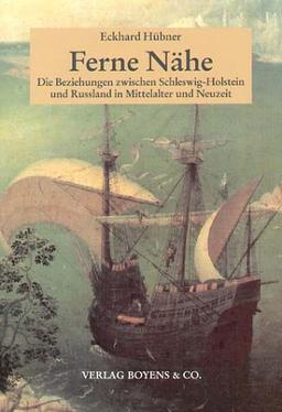 Ferne Nähe - Die Beziehungen zwischen Schleswig-Holstein und Russland in Mittelalter und Neuzeit